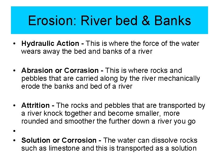 Erosion: River bed & Banks • Hydraulic Action - This is where the force