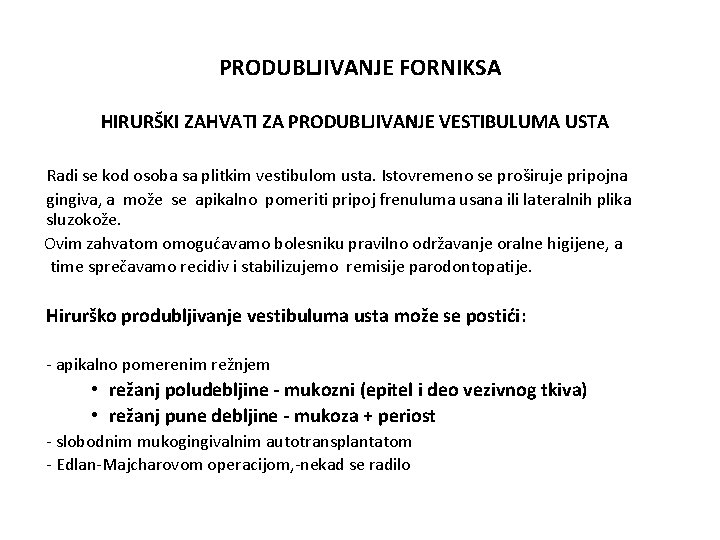 PRODUBLJIVANJE FORNIKSA HIRURŠKI ZAHVATI ZA PRODUBLJIVANJE VESTIBULUMA USTA Radi se kod osoba sa plitkim