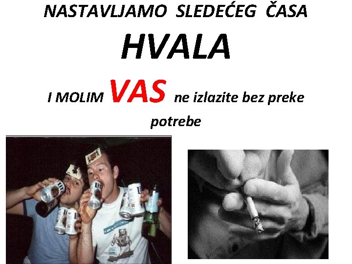 NASTAVLJAMO SLEDEĆEG ČASA HVALA I MOLIM VAS ne izlazite bez preke potrebe 