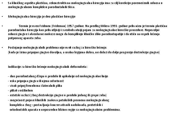  • Sa kliničkog aspekta plastična, rekonstruktivna mukogingivalna hirurgija ima za cilj korekciju poremećenih
