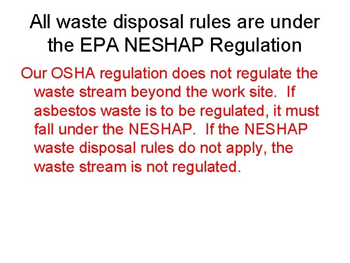 All waste disposal rules are under the EPA NESHAP Regulation Our OSHA regulation does