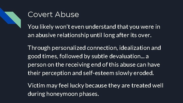 Covert Abuse You likely won't even understand that you were in an abusive relationship