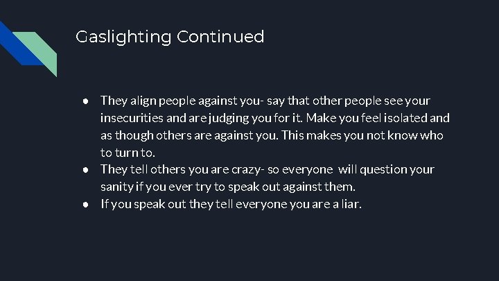 Gaslighting Continued ● They align people against you- say that other people see your