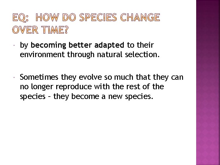  by becoming better adapted to their environment through natural selection. Sometimes they evolve
