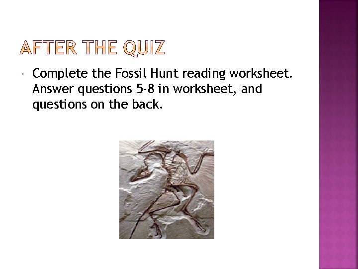  Complete the Fossil Hunt reading worksheet. Answer questions 5 -8 in worksheet, and