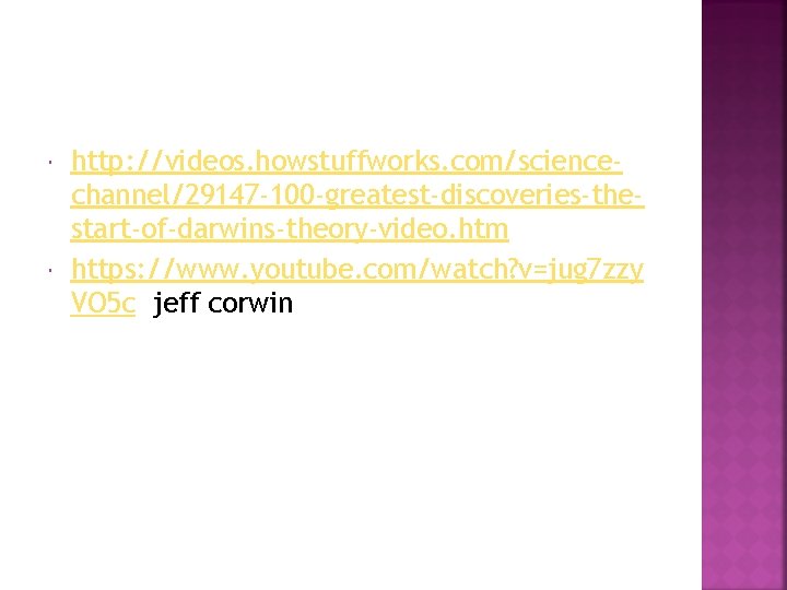  http: //videos. howstuffworks. com/sciencechannel/29147 -100 -greatest-discoveries-thestart-of-darwins-theory-video. htm https: //www. youtube. com/watch? v=jug 7