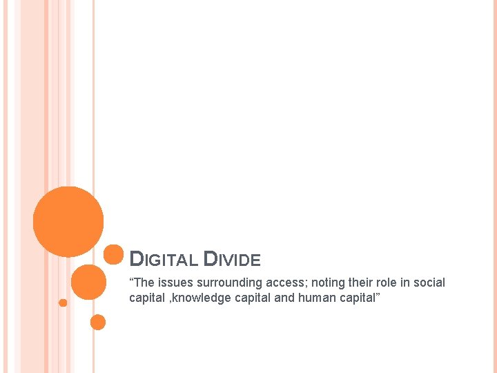 DIGITAL DIVIDE “The issues surrounding access; noting their role in social capital , knowledge