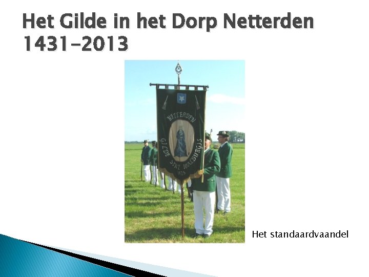 Het Gilde in het Dorp Netterden 1431 -2013 Het standaardvaandel 