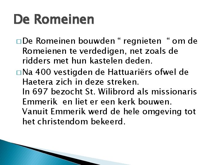 De Romeinen � De Romeinen bouwden “ regnieten “ om de Romeienen te verdedigen,