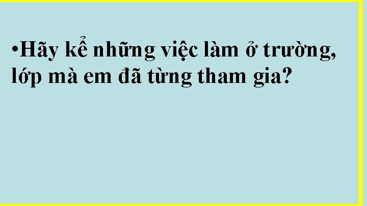  • Hãy kể những việc làm ở trường, lớp mà em đã từng