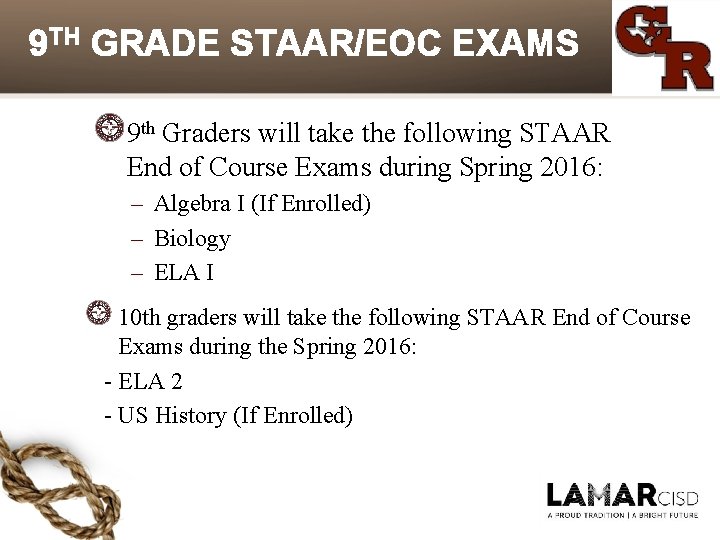 9 TH GRADE STAAR/EOC EXAMS 9 th Graders will take the following STAAR End 9 TH GRADE STAAR/EOC EXAMS 9 th Graders will take the following STAAR End