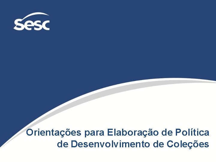 Orientações para Elaboração de Política de Desenvolvimento de Coleções 