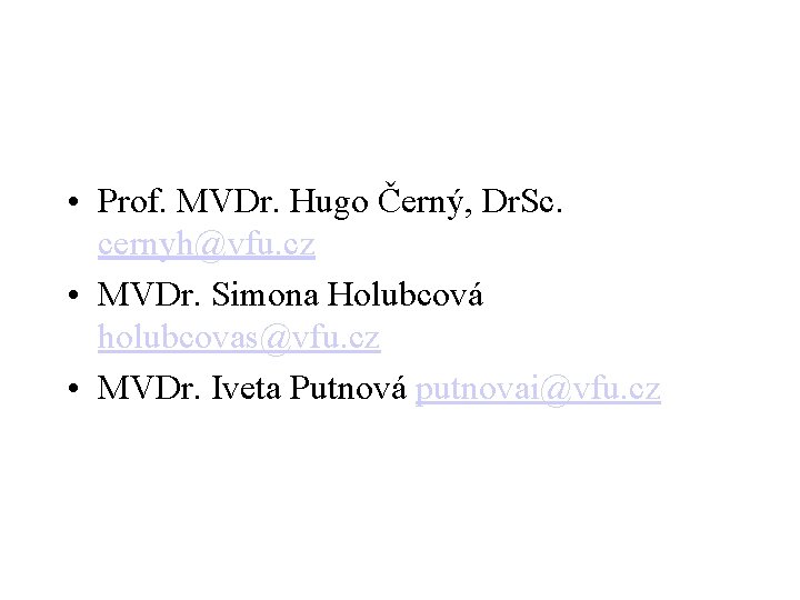  • Prof. MVDr. Hugo Černý, Dr. Sc. cernyh@vfu. cz • MVDr. Simona Holubcová