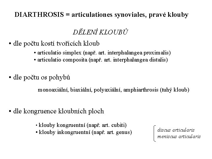 DIARTHROSIS = articulationes synoviales, pravé klouby DĚLENÍ KLOUBŮ • dle počtu kostí tvořících kloub