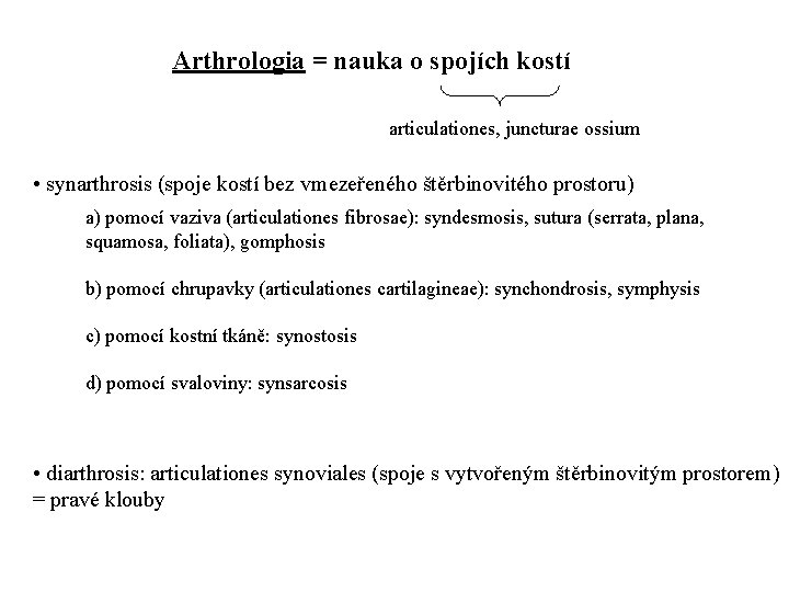 Arthrologia = nauka o spojích kostí articulationes, juncturae ossium • synarthrosis (spoje kostí bez