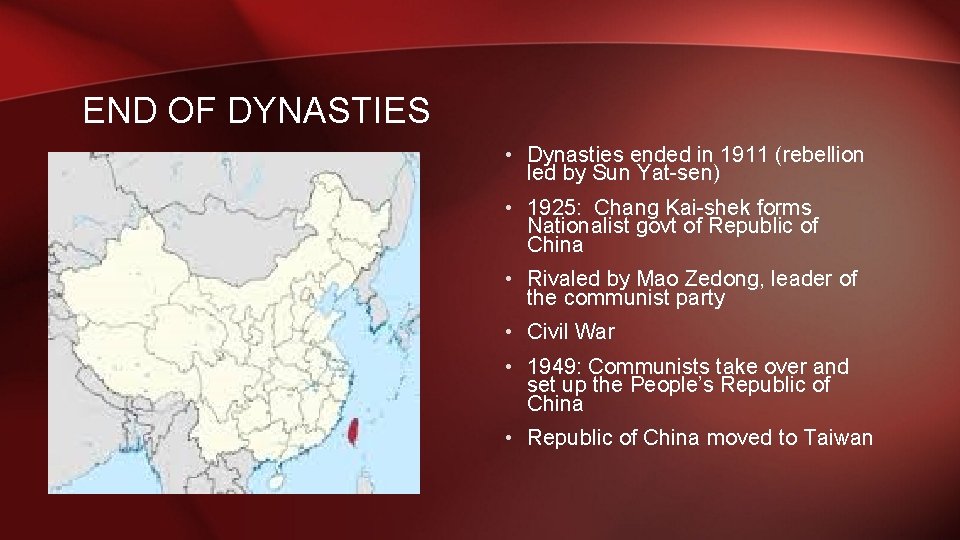 END OF DYNASTIES • Dynasties ended in 1911 (rebellion led by Sun Yat-sen) •