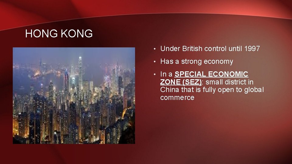 HONG KONG • Under British control until 1997 • Has a strong economy •