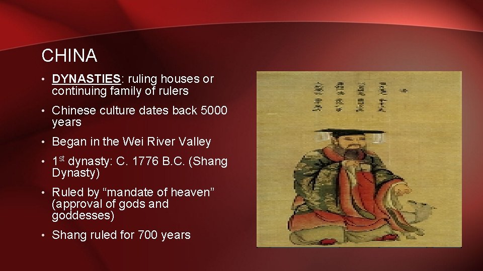 CHINA • DYNASTIES: ruling houses or continuing family of rulers • Chinese culture dates
