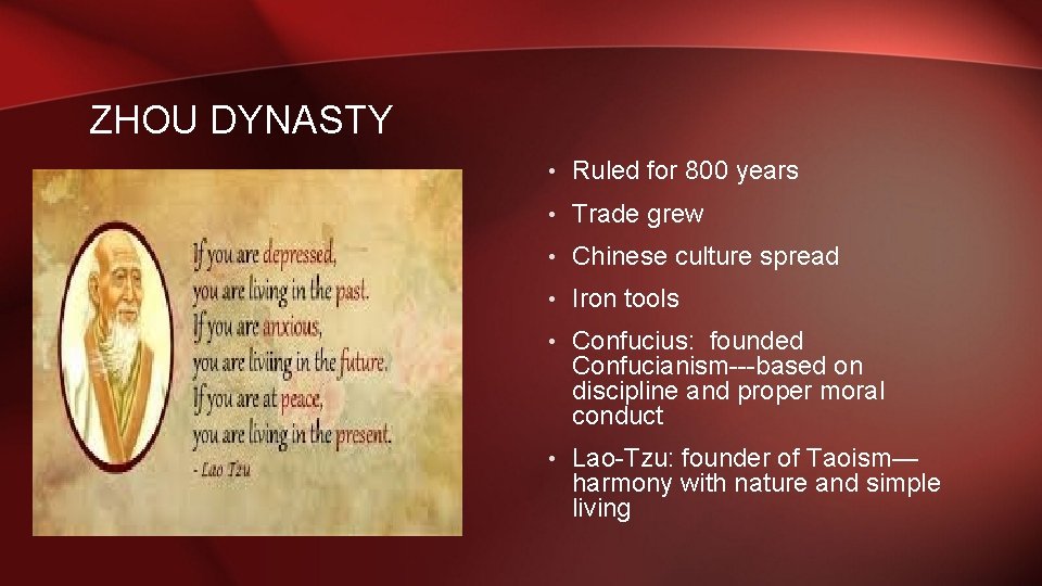ZHOU DYNASTY • Ruled for 800 years • Trade grew • Chinese culture spread