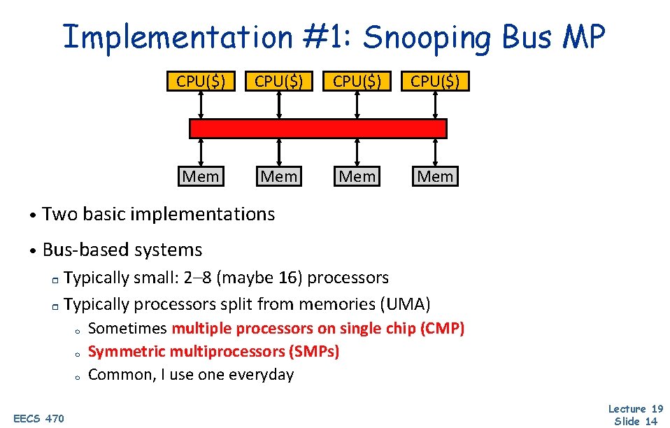 Implementation #1: Snooping Bus MP CPU($) Mem Mem • Two basic implementations • Bus-based