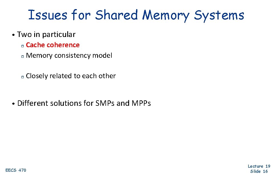 Issues for Shared Memory Systems • Two in particular Cache coherence r Memory consistency Issues for Shared Memory Systems • Two in particular Cache coherence r Memory consistency