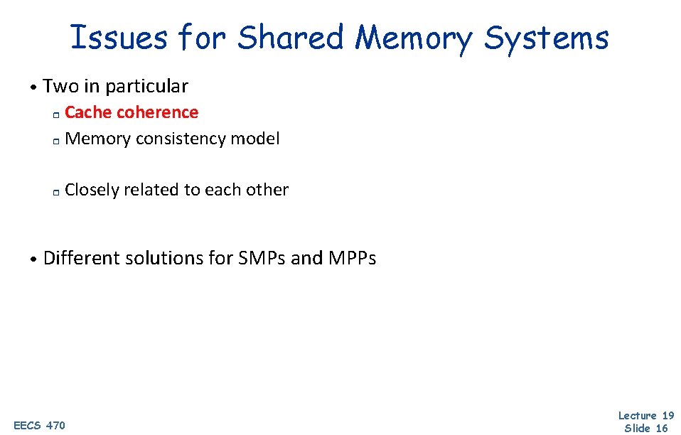 Issues for Shared Memory Systems • Two in particular Cache coherence r Memory consistency