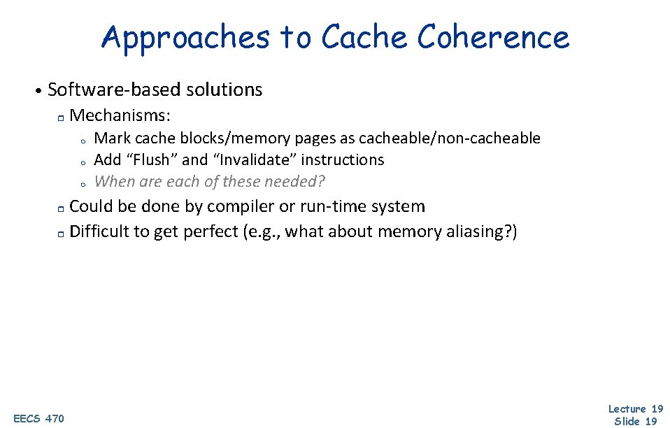 Approaches to Cache Coherence • Software-based solutions r Mechanisms: m m m Mark cache
