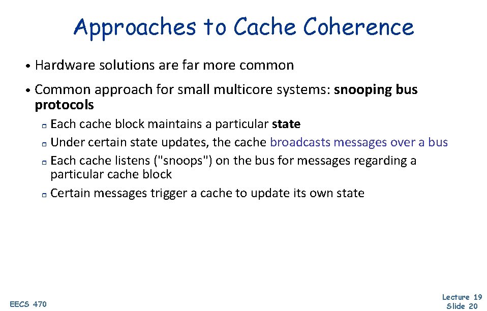 Approaches to Cache Coherence • Hardware solutions are far more common • Common approach