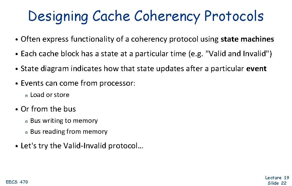 Designing Cache Coherency Protocols • Often express functionality of a coherency protocol using state