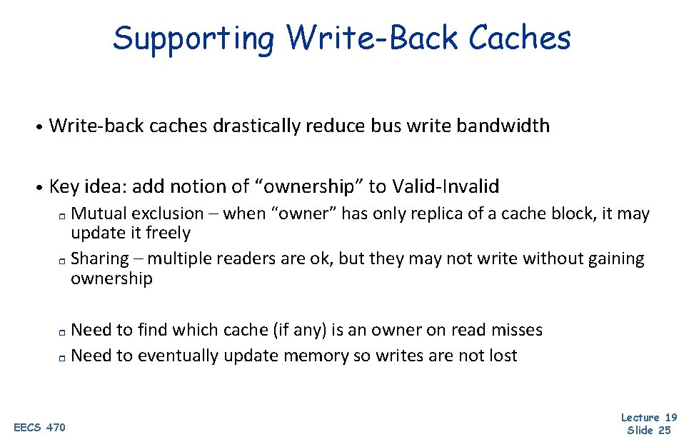 Supporting Write-Back Caches • Write-back caches drastically reduce bus write bandwidth • Key idea: