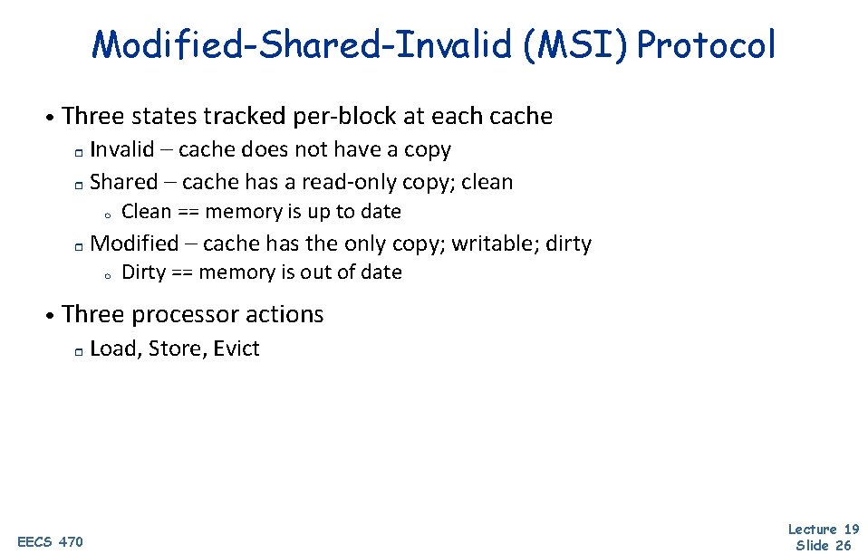 Modified-Shared-Invalid (MSI) Protocol • Three states tracked per-block at each cache Invalid – cache