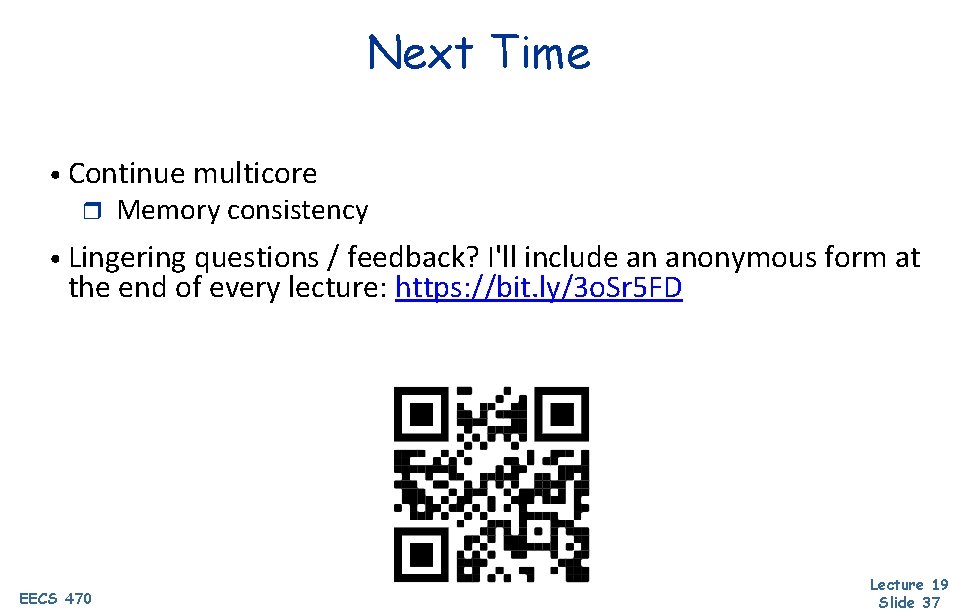 Next Time • Continue multicore r Memory consistency • Lingering questions / feedback? I'll