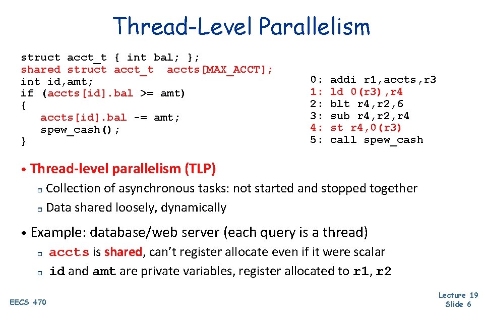 Thread-Level Parallelism struct acct_t { int bal; }; shared struct acct_t accts[MAX_ACCT]; int id,