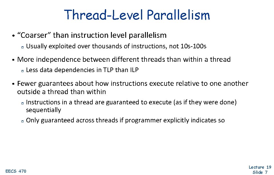 Thread-Level Parallelism • “Coarser” than instruction level parallelism r • More independence between different