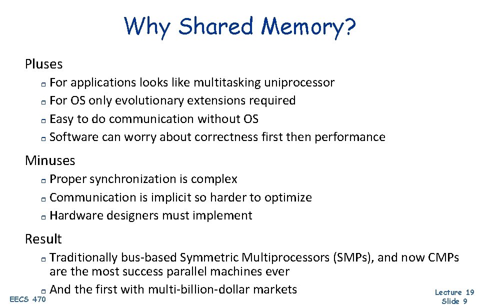 Why Shared Memory? Pluses For applications looks like multitasking uniprocessor r For OS only