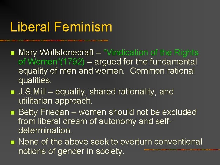 Liberal Feminism n n Mary Wollstonecraft – “Vindication of the Rights of Women”(1792) –