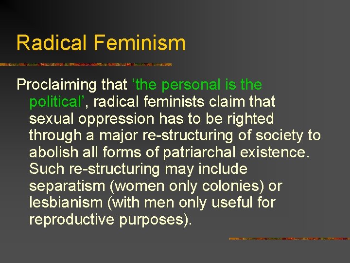 Radical Feminism Proclaiming that ‘the personal is the political’, radical feminists claim that sexual
