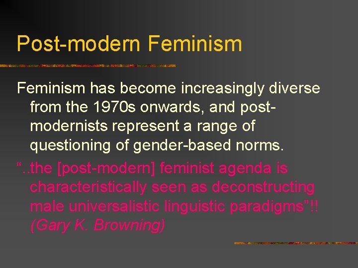 Post-modern Feminism has become increasingly diverse from the 1970 s onwards, and postmodernists represent