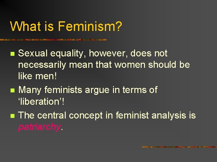 What is Feminism? n n n Sexual equality, however, does not necessarily mean that