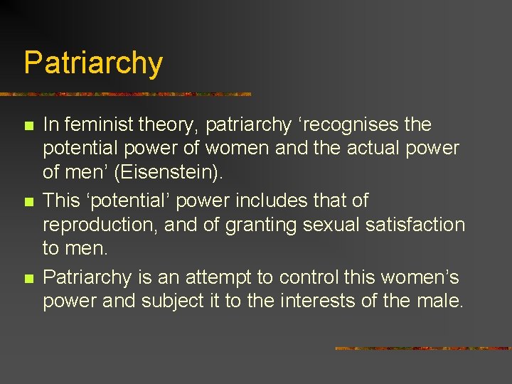 Patriarchy n n n In feminist theory, patriarchy ‘recognises the potential power of women