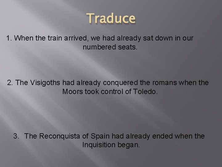 Traduce 1. When the train arrived, we had already sat down in our numbered