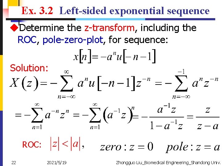 Ex. 3. 2 Left-sided exponential sequence u. Determine the z-transform, including the ROC, pole-zero-plot,