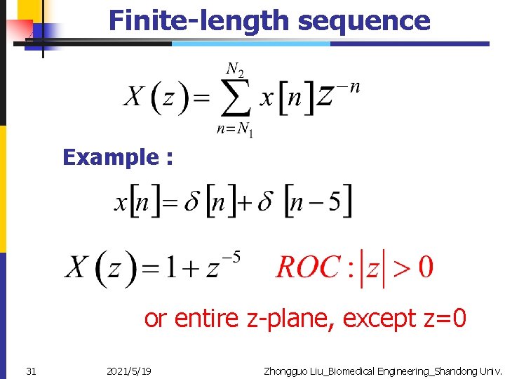 Finite-length sequence Example : or entire z-plane, except z=0 31 2021/5/19 Zhongguo Liu_Biomedical Engineering_Shandong