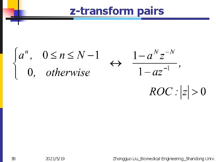 z-transform pairs 38 2021/5/19 Zhongguo Liu_Biomedical Engineering_Shandong Univ. 