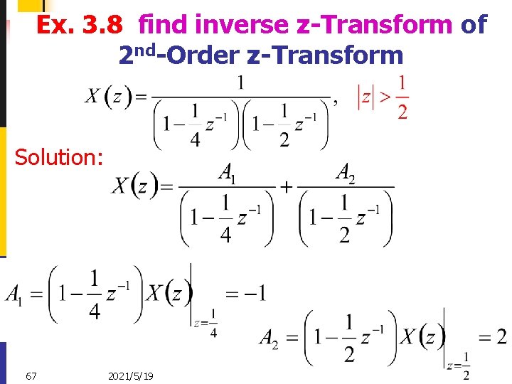 Ex. 3. 8 find inverse z-Transform of 2 nd-Order z-Transform Solution: 67 2021/5/19 Zhongguo