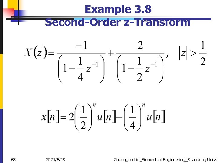 Example 3. 8 Second-Order z-Transform 68 2021/5/19 Zhongguo Liu_Biomedical Engineering_Shandong Univ. 
