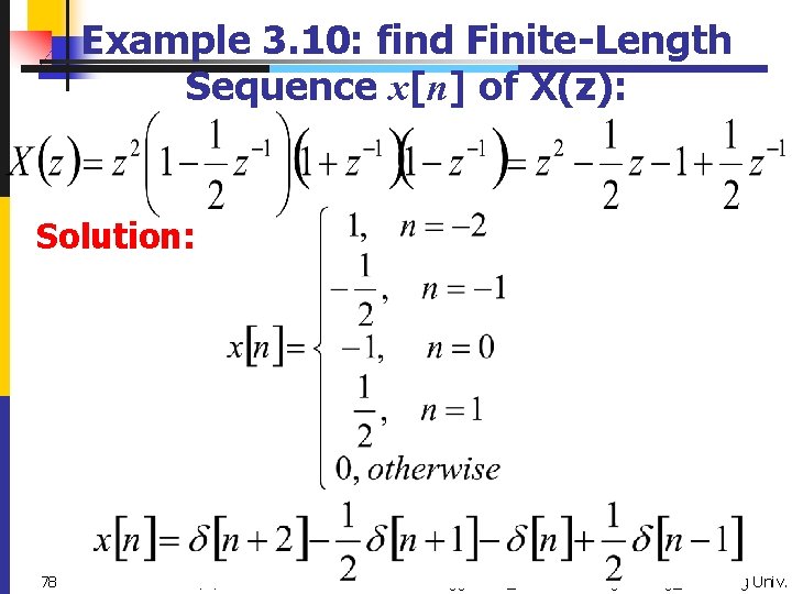 Example 3. 10: find Finite-Length Sequence x[n] of X(z): Solution: 78 2021/5/19 Zhongguo Liu_Biomedical