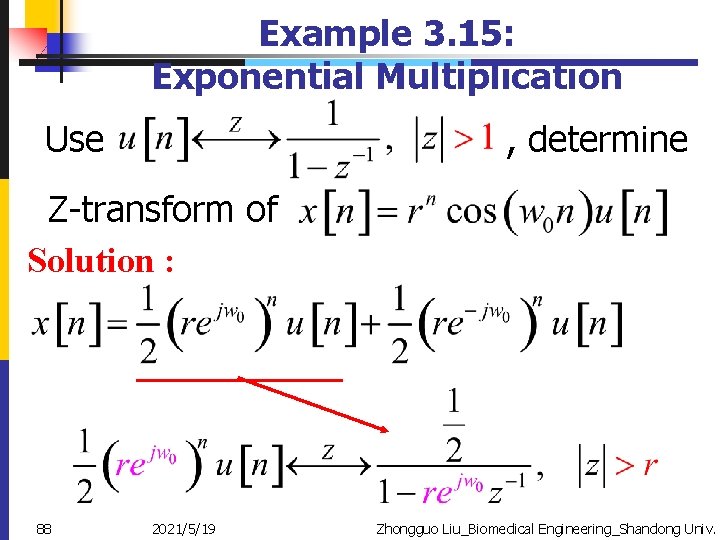 Example 3. 15: Exponential Multiplication Use , determine Z-transform of Solution : 88 2021/5/19