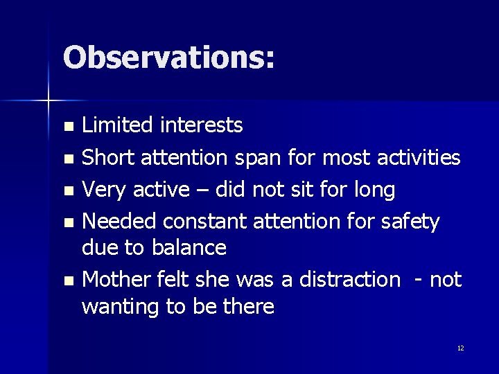 Observations: Limited interests n Short attention span for most activities n Very active –