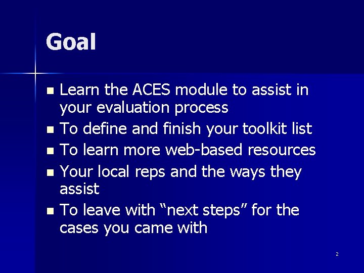 Goal Learn the ACES module to assist in your evaluation process n To define